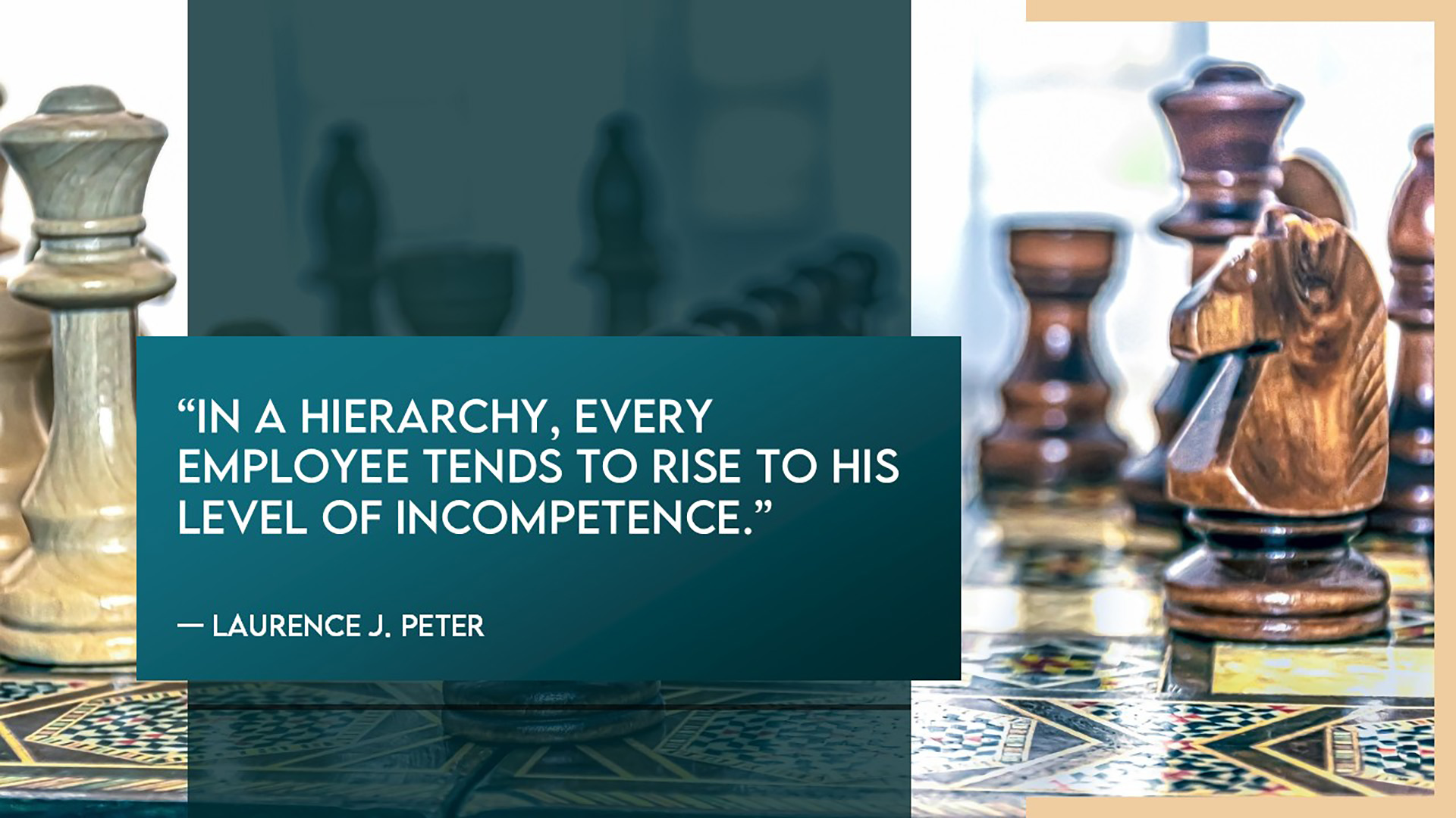 “In a hierarchy, every employee tends to rise to his level of incompetence.” — Laurence J. Peter, The Peter Principle (1969)